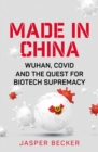 Made in China : Wuhan, Covid and the Quest for Biotech Supremacy - eBook