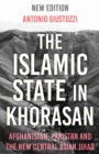 The Islamic State in Khorasan : Afghanistan, Pakistan and the New Central Asian Jihad - Book