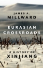 Eurasian Crossroads : A History of Xinjiang - eBook