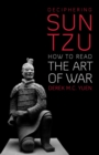 Deciphering Sun Tzu : How to Read the Art of War - Book