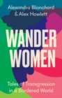 Wander Women : Tales of Transgression in a Bordered World - Book