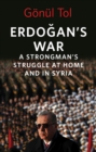 Erdogan's War : A Strongman's Struggle at Home and in Syria - Book