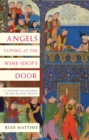 Angels Tapping at the Wine-­Shop’s Door : A History of Alcohol in the Islamic World - Book