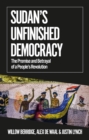 Sudan's Unfinished Democracy : The Promise and Betrayal of a People's Revolution - eBook