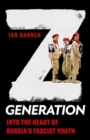 Z Generation : Into the Heart of Russia's Fascist Youth - Book