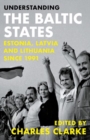 Understanding the Baltic States : Estonia, Latvia and Lithuania since 1991 - Book