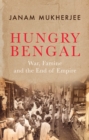 Hungry Bengal : War, Famine and the End of Empire - Book