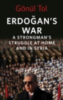 Erdogan's War : A Strongman's Struggle at Home and in Syria - eBook