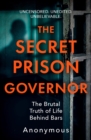 The Secret Prison Governor : The Brutal Truth of Life Behind Bars - eBook