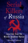 Serial Killers of Russia : Case Files from the World's Deadliest Nation - Book