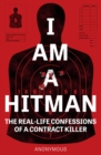 I Am A Hitman : The Real-Life Confessions of a Contract Killer - Book