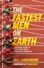 The Fastest Men on Earth : The Inside Stories of the Olympic Men's 100m Champions - eBook