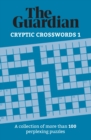 The Guardian Cryptic Crosswords 1 : A collection of more than 100 perplexing puzzles - Book