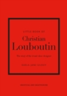 Little Book of Christian Louboutin : The Story of the Iconic Shoe Designer - eBook