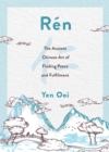 Ren : The Ancient Chinese Art of Finding Peace and Fulfilment - Book