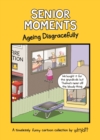 Senior Moments: Ageing Disgracefully : A timelessly funny cartoon collection by Whyatt - Book