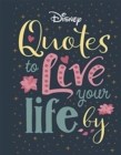 Disney Quotes to Live Your Life By : Words of wisdom from Disney's most inspirational characters - Book