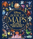 The Disney Book of Maps : A Guide to the Magical Worlds of Disney and Pixar - Book