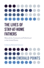 The Lives of Stay-at-Home Fathers : Masculinity, Carework and Fatherhood in the United States - eBook