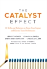 The Catalyst Effect : 12 Skills and Behaviors to Boost Your Impact and Elevate Team Performance - eBook