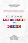 Exceptional Leadership by Design : How Design in Great Organizations Produces Great Leadership - eBook