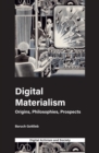 Digital Materialism : Origins, Philosophies, Prospects - eBook