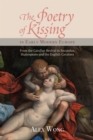 The Poetry of Kissing in Early Modern Europe : From the Catullan Revival to Secundus, Shakespeare and the English Cavaliers - eBook