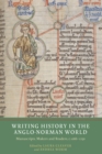 Writing History in the Anglo-Norman World : Manuscripts, Makers and Readers, c.1066-c.1250 - eBook