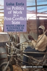 The Politics of Work in a Post-Conflict State : Youth, Labour & Violence in Sierra Leone - eBook