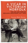 A Vicar in Victorian Norfolk : The Life and Times of Benjamin Armstrong (1817-1890) - eBook