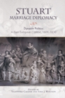 Stuart Marriage Diplomacy : Dynastic Politics in their European Context, 1604-1630 - eBook