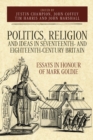 Politics, Religion and Ideas in Seventeenth- and Eighteenth-Century Britain : Essays in Honour of Mark Goldie - eBook