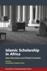 Islamic Scholarship in Africa : New Directions and Global Contexts - eBook