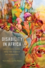 Disability in Africa : Inclusion, Care, and the Ethics of Humanity - eBook