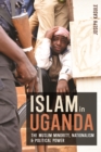 Islam in Uganda : The Muslim Minority, Nationalism & Political Power - eBook