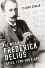The Music of Frederick Delius : Style, Form and Ethos - eBook