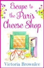 Escape to the Paris Cheese Shop : A gorgeous romance to warm your heart - eBook
