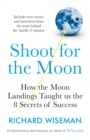 Shoot for the Moon : How the Moon Landings Taught us the 8 Secrets of Success - Book