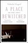 A Place Bewitched and Other Stories (riverrun editions) : a beautiful new edition of Gogol's short fiction, translated by Constance Garnett - Book