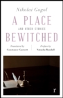 A Place Bewitched and Other Stories (riverrun editions) : A beautiful new edition of Gogol's short fiction, translated by Constance Garnett - eBook