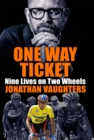 One Way Ticket : Nine Lives on Two Wheels - Book
