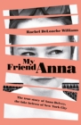My Friend Anna : The true story of Anna Delvey, the fake heiress of New York City - eBook