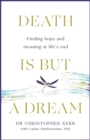 Death is But a Dream : Hope and meaning at life's end - eBook