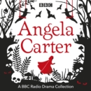 The Angela Carter BBC Radio Drama Collection - eAudiobook
