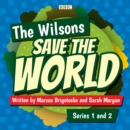 The Wilsons Save the World: Series 1 and 2 : The BBC Radio 4 comedy - eAudiobook