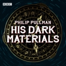 His Dark Materials: The Complete BBC Radio Collection : Full-cast dramatisations of Northern Lights, The Subtle Knife and The Amber Spyglass - Book