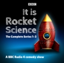 It Is Rocket Science: The Complete Series 1-3 : A BBC Radio 4 comedy show - eAudiobook