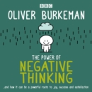 The Power of Negative Thinking : and how it can be a powerful route to joy, success and satisfaction - eAudiobook