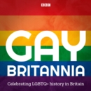 Gay Britannia : Celebrating Pride in the UK - eAudiobook