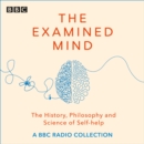 The Examined Mind : A BBC radio collection exploring the history, philosophy and science of self-help - eAudiobook